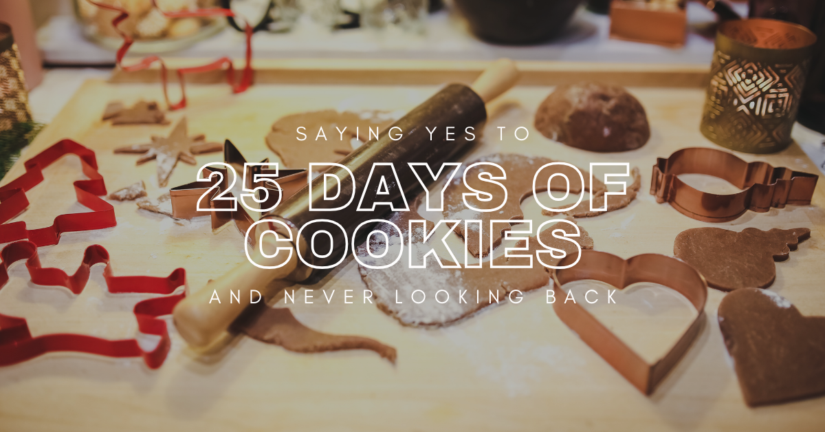 25 Days of Cookies: I Said Yes Before I Knew What We Were Getting Into