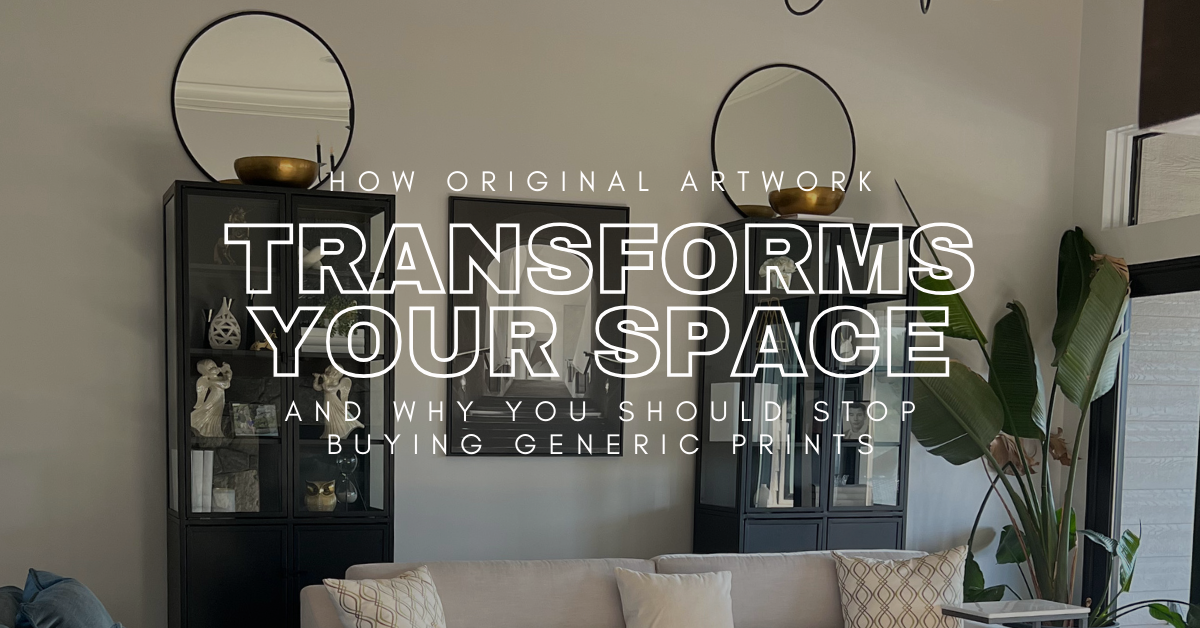 How Original Artwork Transforms Your Space (And Why You Should Stop Buying Generic Prints)